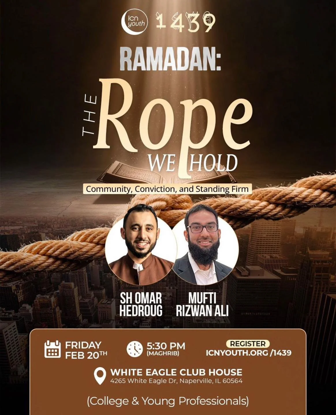 Join us this *Friday, February 20th* for our First Annual 1439 Ramadan Iftar.

When the world feels like a burning coal, what does it truly mean to hold fast to the rope of Allah?

We&rsquo;ll be joined by Shaykh Omar Hedrough and Mufti Rizwan Ali as