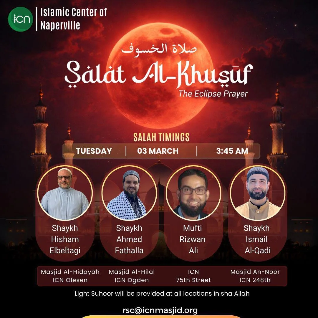 Assalamualaikum ICN Community,
 
A total lunar eclipse will be visible in Naperville, IL on the morning of Tuesday, March 3, 2026. Join us at ICN for a special prayer during the lunar eclipse!
 
When: Tuesday, March 3, 2026
Time: 3:45 AM
Location: At