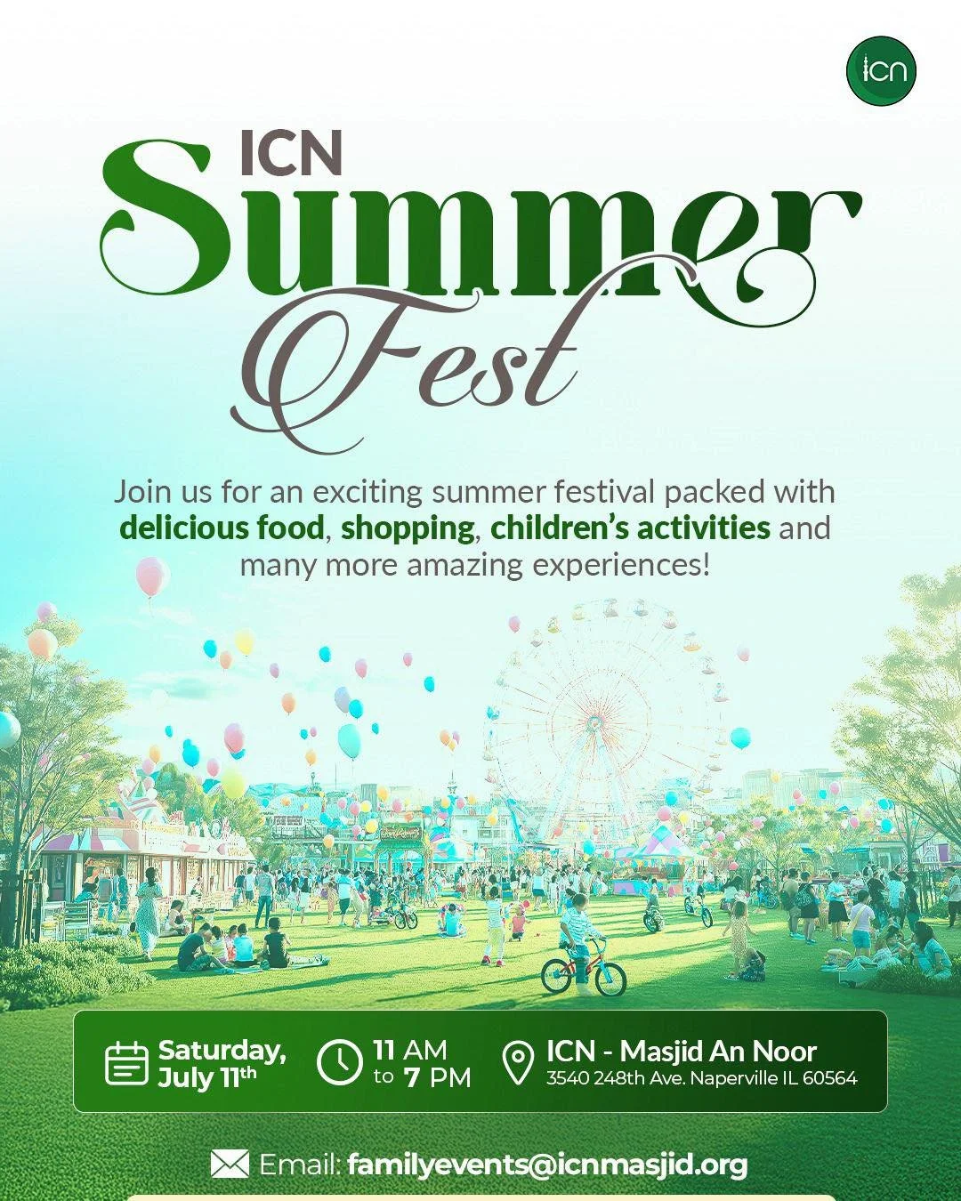 🎡 ICN Summer Fest is coming!
Mark your calendars for a fun-filled day at the ICN Summer Fest on Saturday, July 11th from 11 AM to 7 PM! Join us at ICN - Masjid An Noor (3540 248th Ave, Naperville, IL 60564) for an unforgettable community celebration