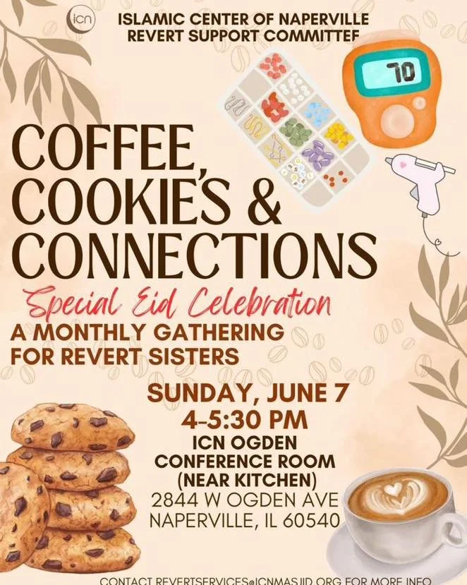 🌟 Revert Sisters Gathering*🌟 ☕🍪 Coffee, Cookies &amp; Connections* 🫶 
Assalamualaikum  ICN Community

,  ICN's Revert Support Committee warmly invites *our revert sisters* to a cozy monthly meetup full of sisterhood, support &amp; sweet treats! ?
