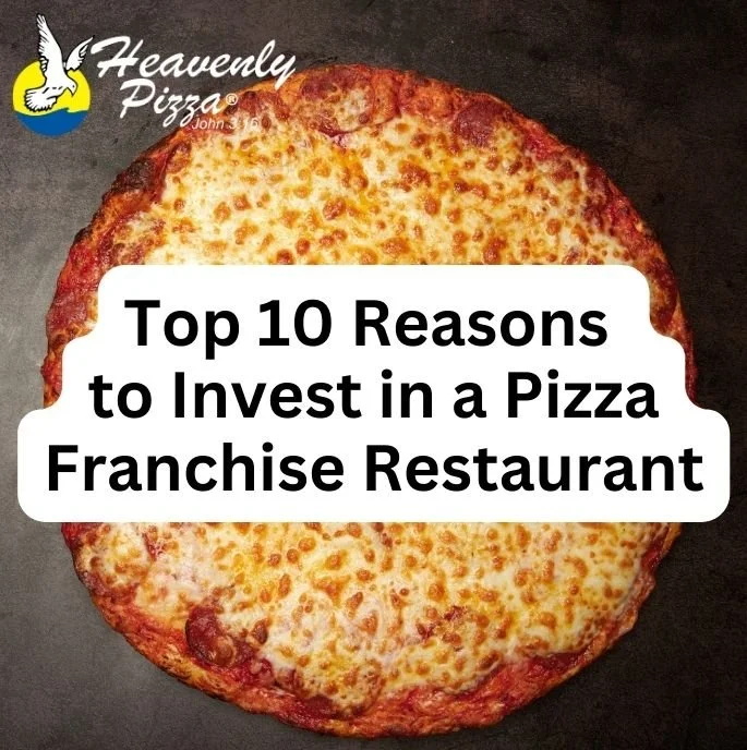 Top 10 Reasons to Invest in a Pizza Franchise Restaurant — Heavenly