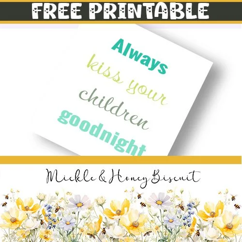 Free Printable - Always kiss your children goodnight