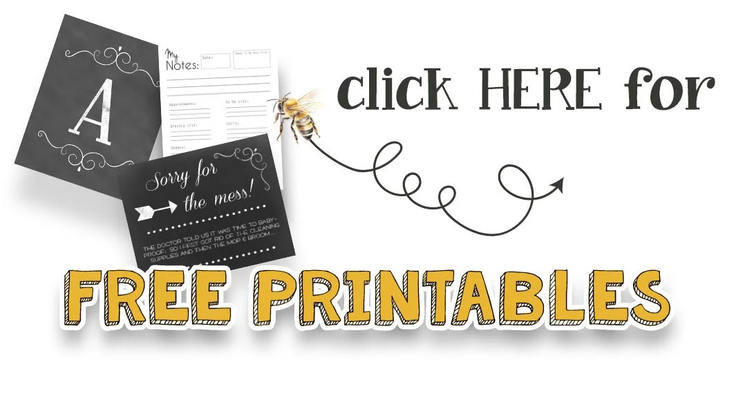 Graphic offering free printable templates with a background image of a bee, a chalkboard sign that says 'Sorry for the mess!', and text that reads 'click HERE for FREE PRINTABLES'.