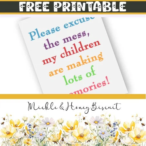 Sign Printable, Please excuse the mess, our children are making lots of memories!