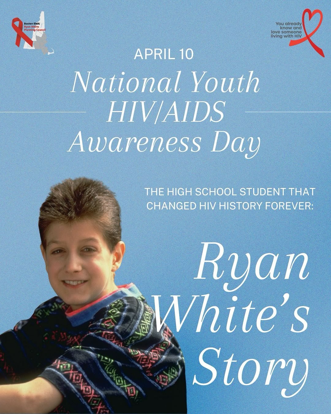 Happy National Youth HIVAIDS Awareness Day from the Boston EMA Ryan White Planning Council! 

Today we&rsquo;re remembering a teen from Indiana who changed the course of HIV History forever - Ryan White. He died 35 years and two days ago on April 8th