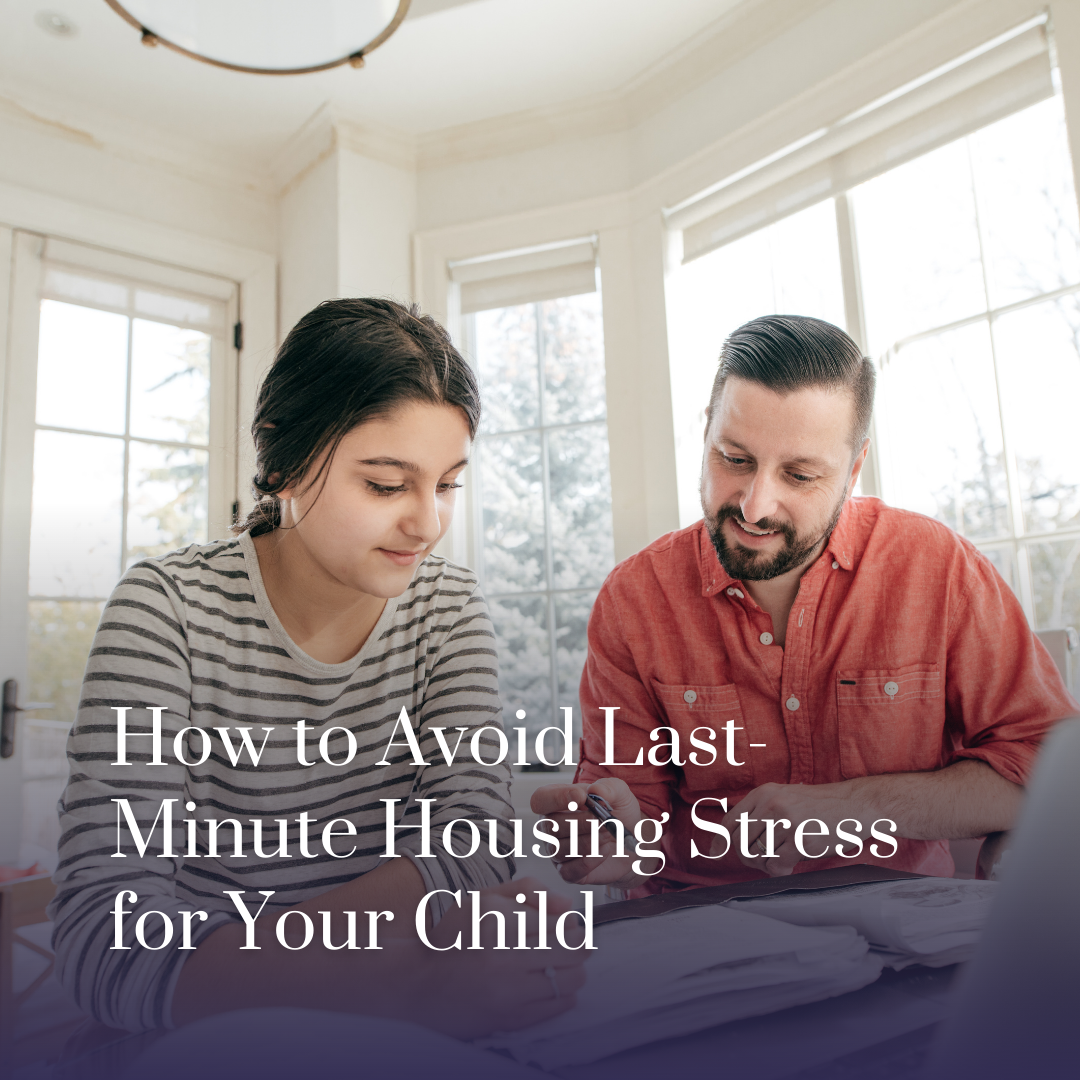 How to Avoid Last-Minute Housing Stress for Your Child
