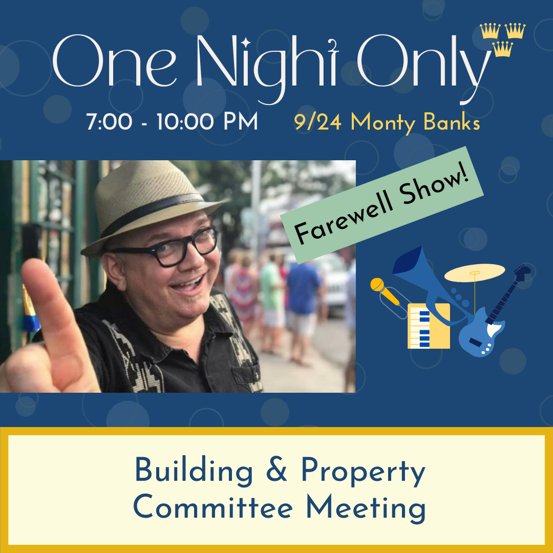Special Event: Monty Banks Farewell Show + Building & Property Committee Meeting