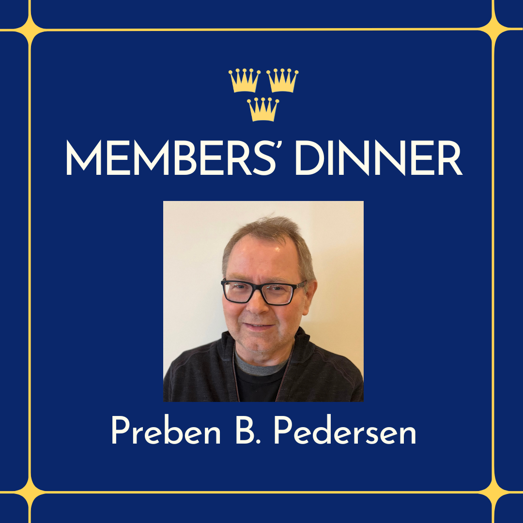 Members Dinner w/ Speaker Preben B. Pedersen