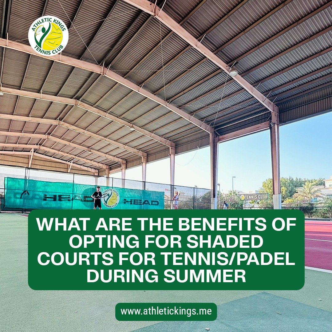 What Are the Benefits of Opting for Shaded Courts for Tennis/Padel During Summer?
