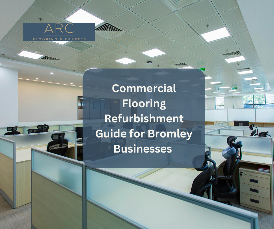 Commercial Flooring Refurbishment Guide for Bromley Businesses
