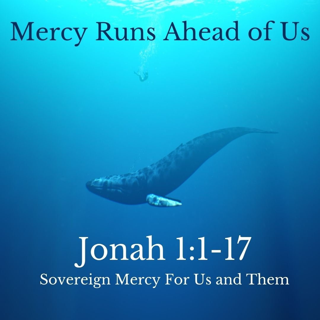 Jonah 1:1-17 - Mercy Runs Ahead of Us