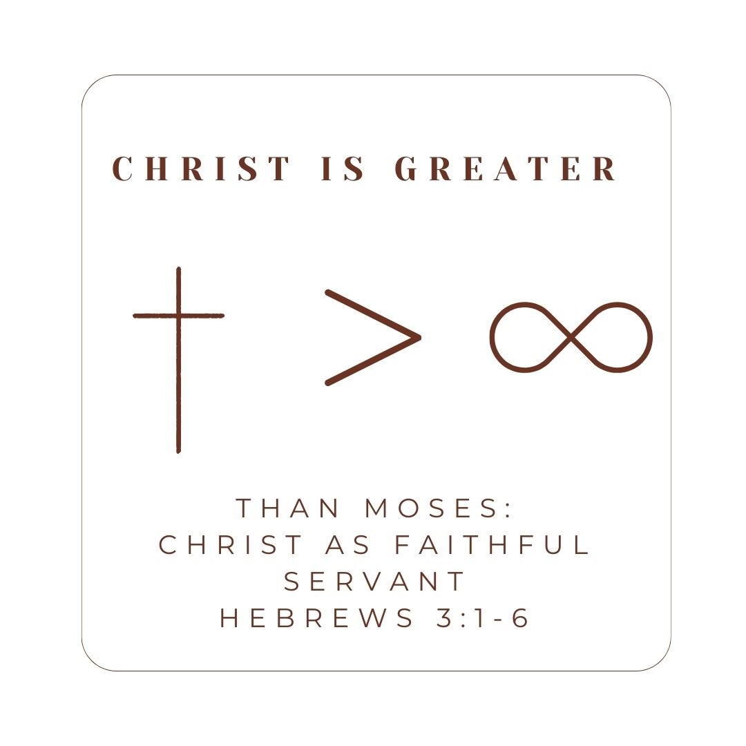 Hebrews 3:1-6 - Christ Is Greater: Than Moses - Christ the Faithful Servant