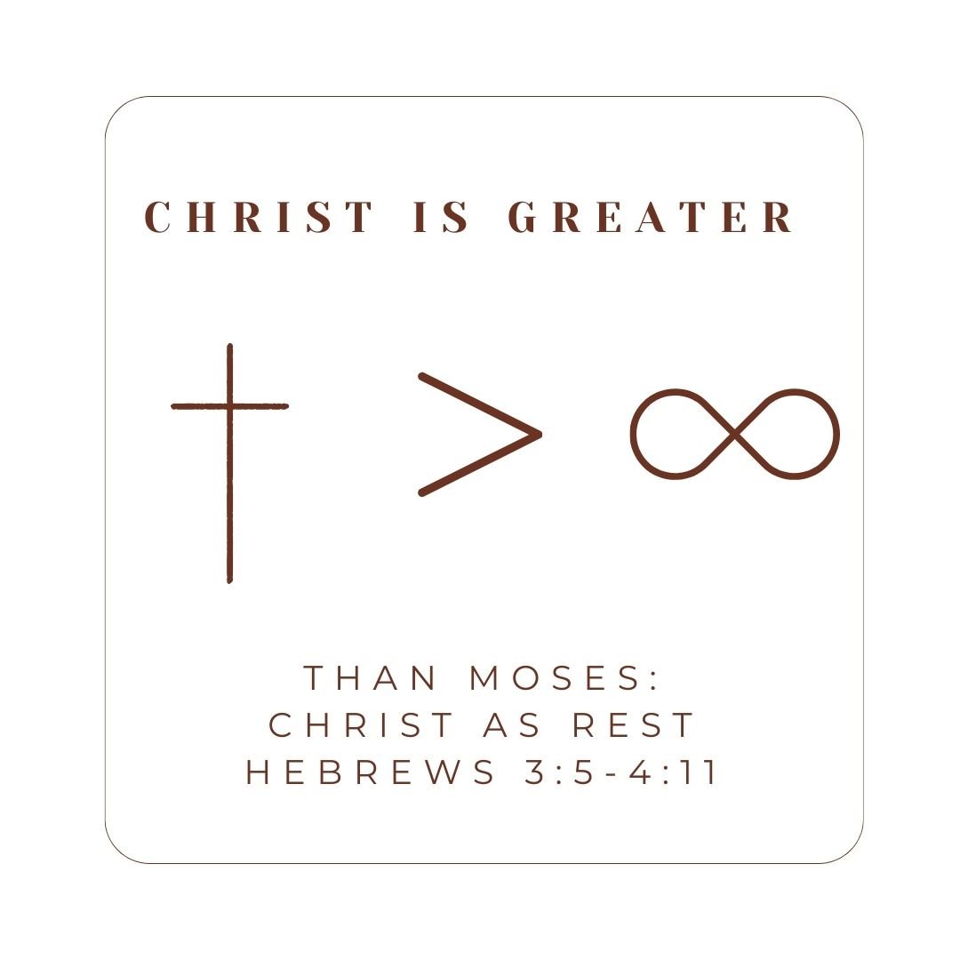 Hebrews 3:5-4:11 - Christ Is Greater: Than Moses - Christ As Rest