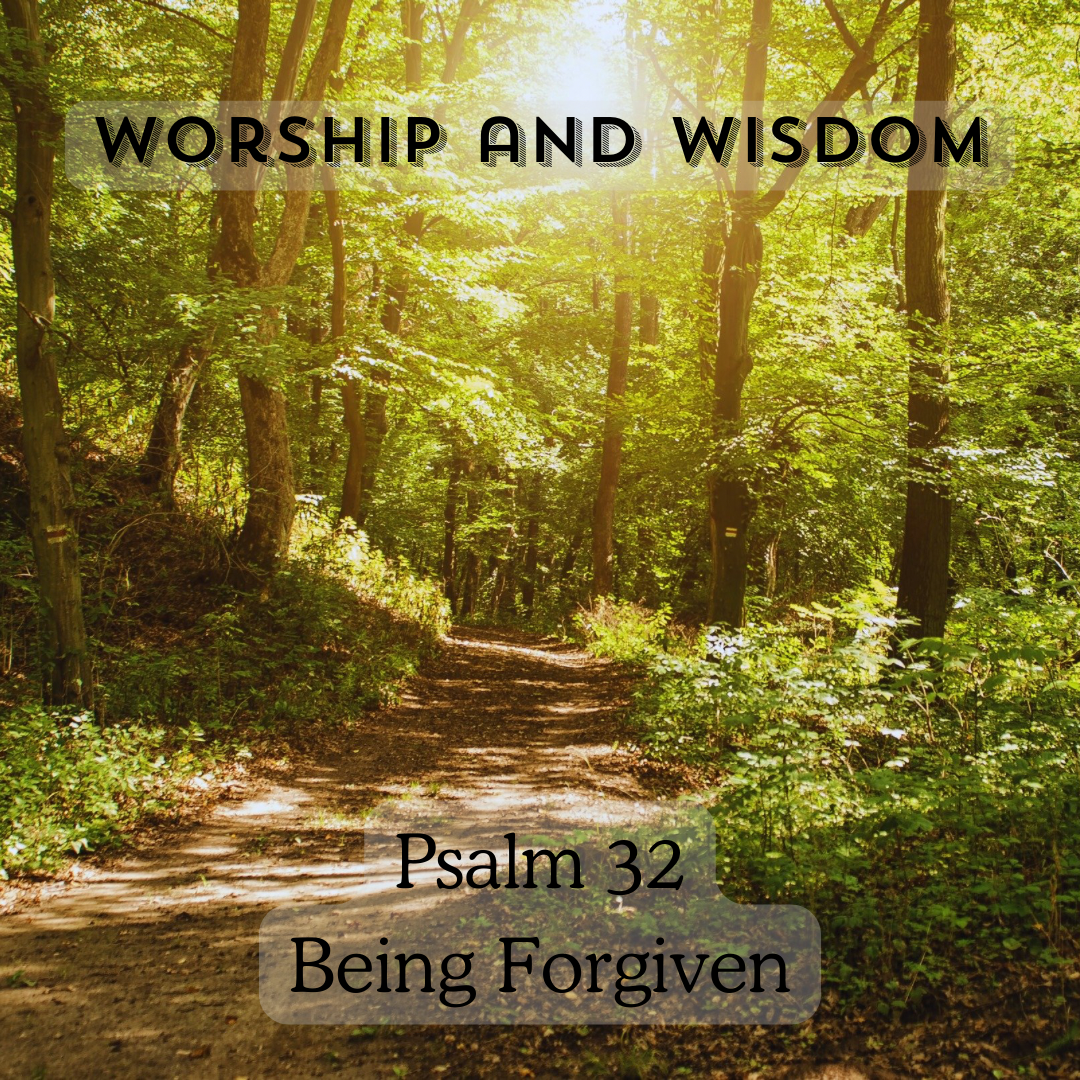 Psalm 32 - Worship and Wisdom - Being Forgiven