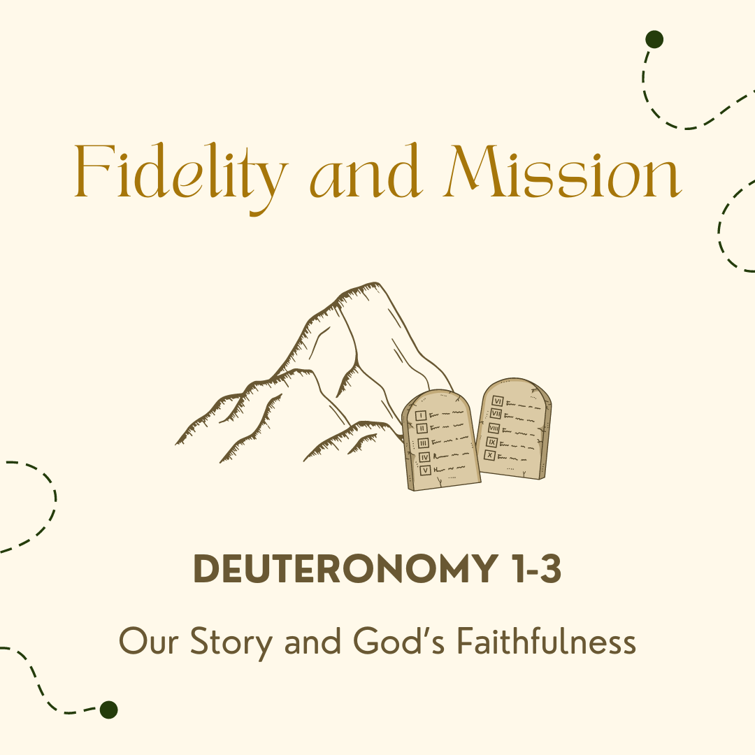 Deuteronomy 1-3 - Fidelity and Mission - Our Story and God’s Faithfulness