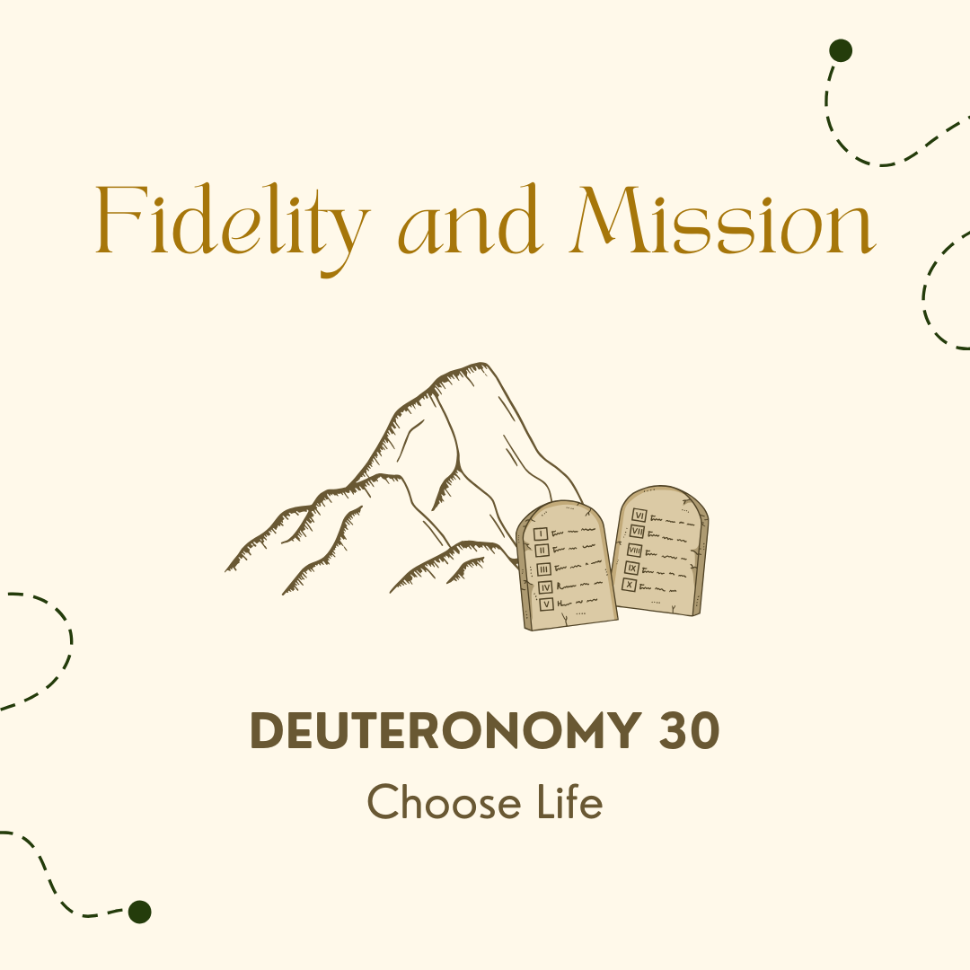 Deuteronomy 30 - Fidelity and Mission - Choose Life