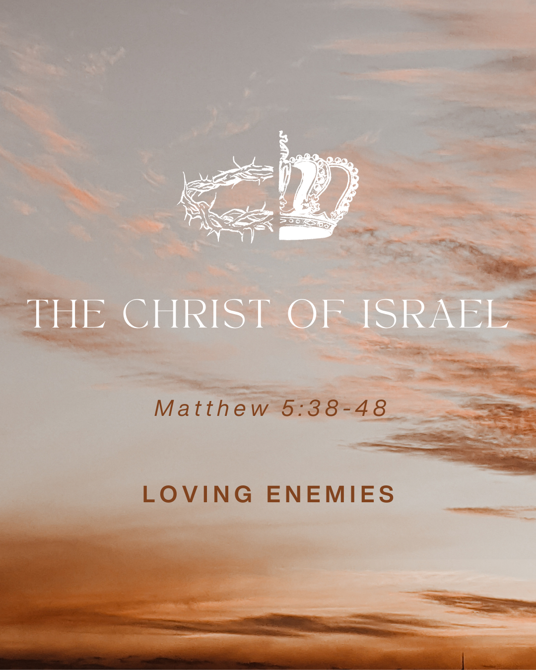 Matthew 5:38-48 - The Christ of Israel - Loving Enemies [Repost 2023.04.16]