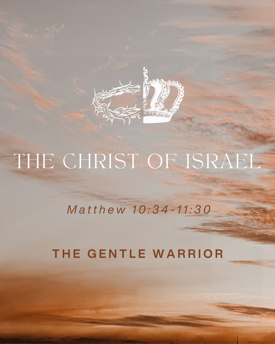 Matthew 10:34-11:30 - The Christ of Israel- The Gentle Warrior