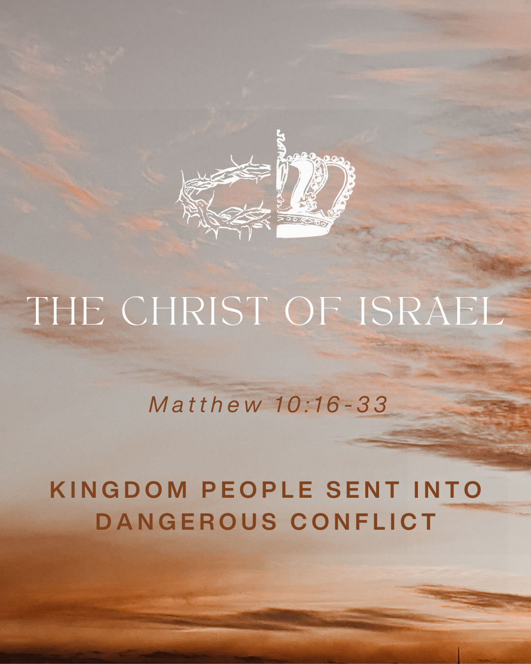 Matthew 10:16-33 - The Christ of Israel - Kingdom People Sent into Dangerous Conflict [Repost: 2018.09.16]