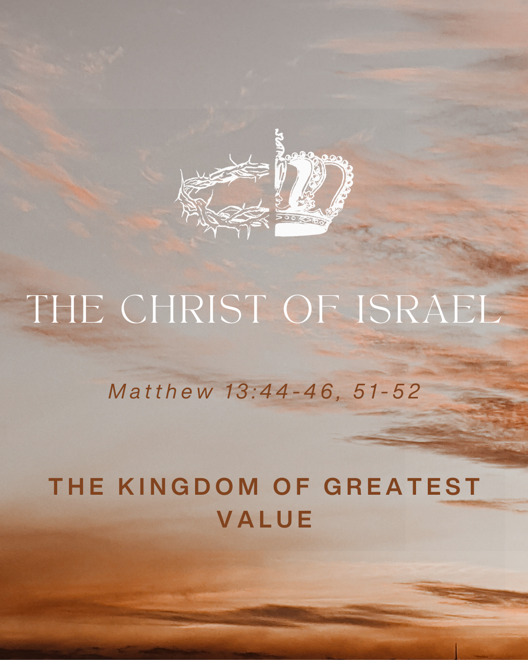 Matthew 13: 44-46, 51-52 - The Christ of Israel - The Kingdom of Greatest Value [Repost 2018.10.14]