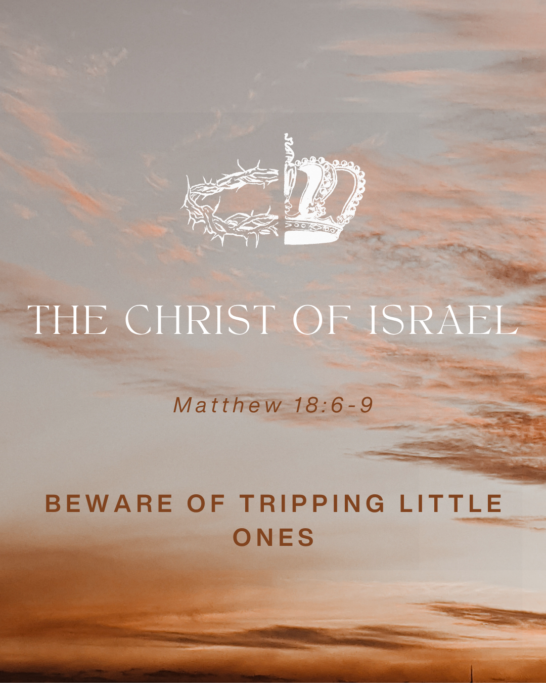 Matthew 18:6-9 - The Christ of Israel - Beware of Tripping Little Ones [Repost 2018.10.28]