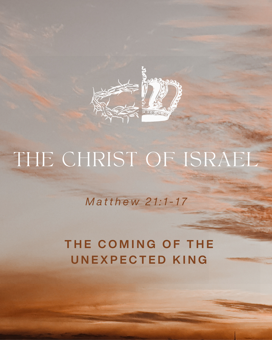 Matthew 21:1-17 - The Christ of Israel - The Coming of the Unexpected King