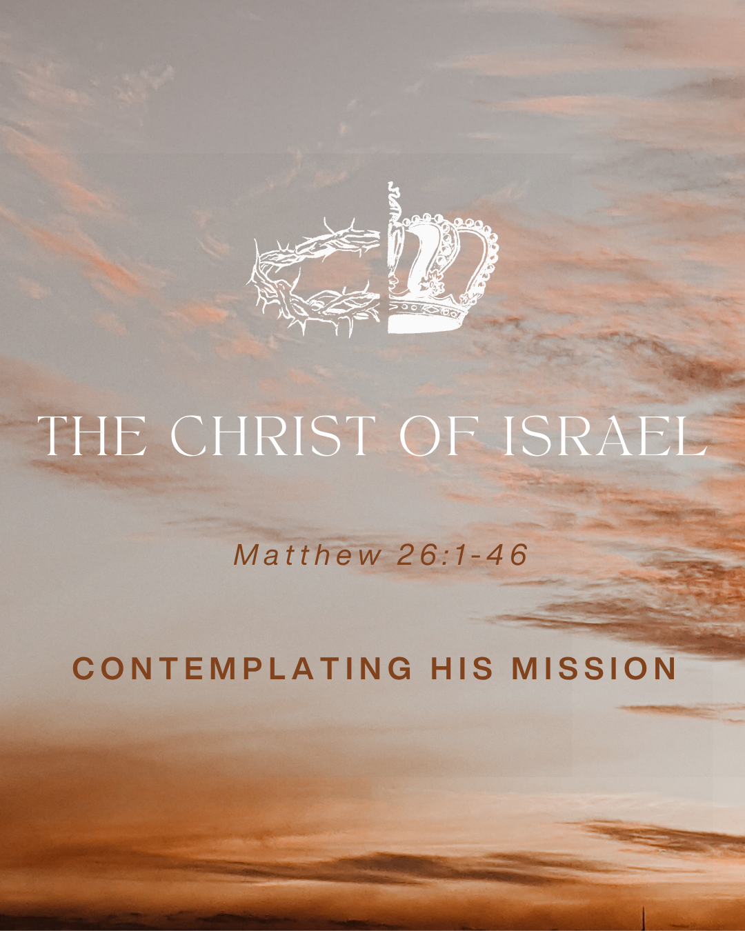 Matthew 26:1-46 - The Christ of Israel - Contemplating His Mission