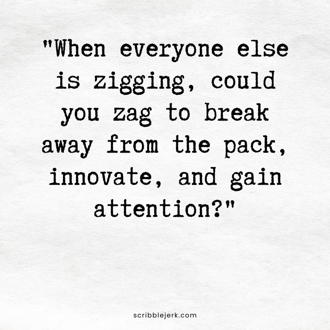Embrace your inner Zag!