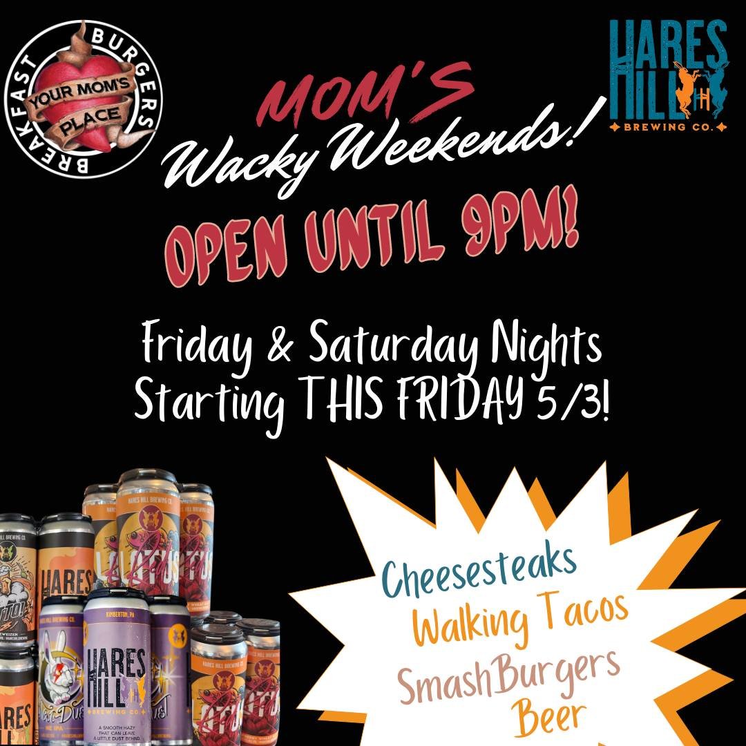 We can't wait to see you all this Friday Night 5/3 for the first Mom's Wacky Weekend!  #yourmomsplace will be open until 9pm! Friday &amp; Saturday Night serving up Hares Hill Brewing Company craft beer along with Walking Tacos, Cheesesteaks &amp; Sm