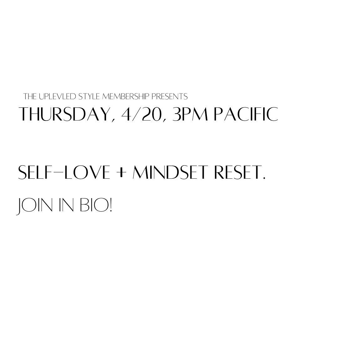 Every month as part of The Uplevled Style Membership I do a masterclass -- typically they are on style, but this month I have been feeling something different.

 

Enter a Self-Love + Mindset Reset Connection Call. 

Today, Wednesday April 20th at 3p
