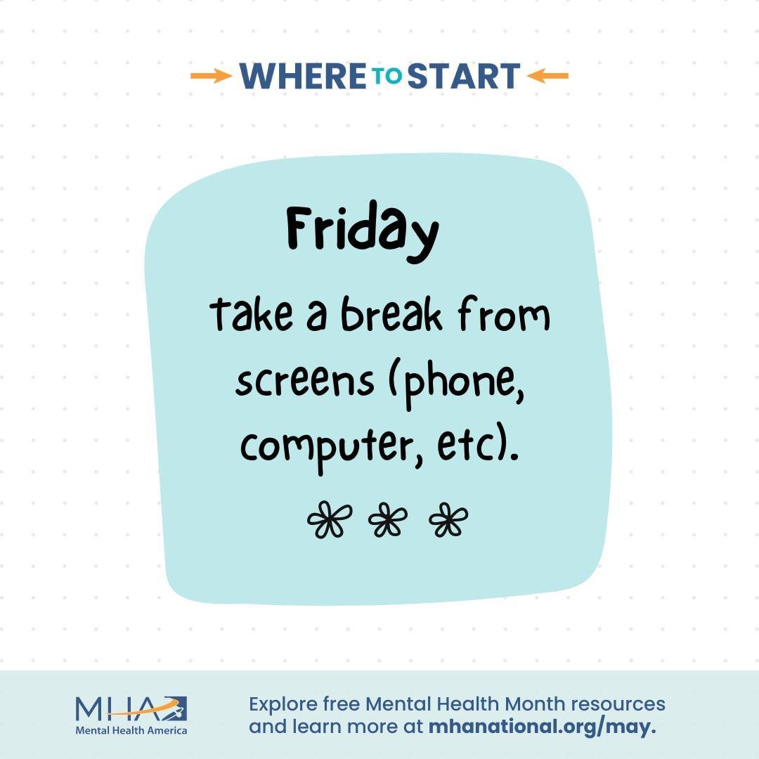 Today's tip for Mental Health Month is to take a break from screens. Having the internet at your fingertips can be a fantastic thing &mdash; you can learn, connect with healthcare providers, keep in touch with friends and family &mdash; but it isn&rs