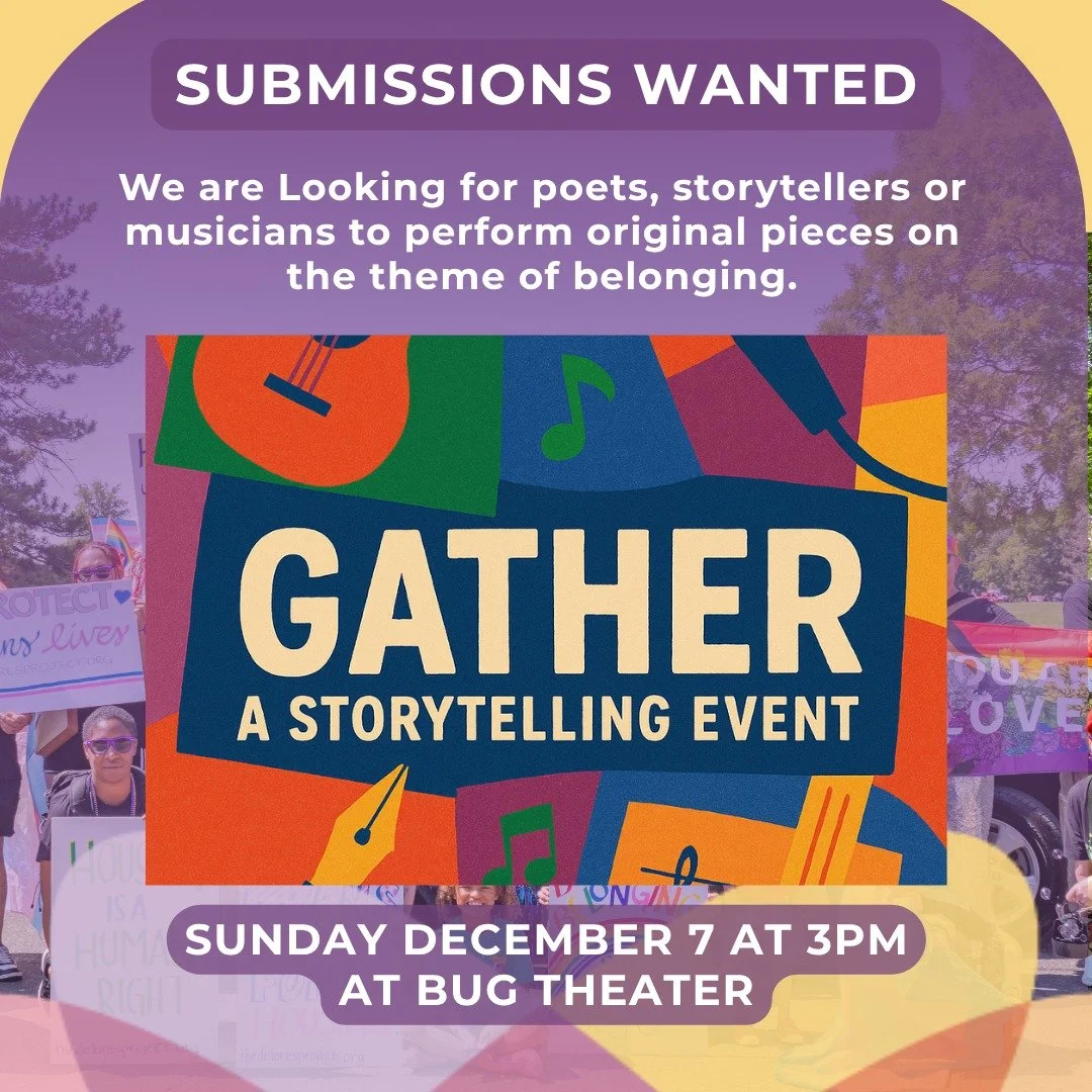📣 Calling all poets, songwriters, storytellers, and truth-tellers! Monday November 17th is your last chance to submit your work!

We&rsquo;re gathering voices for Gather: A Storytelling Event on December 7 at The Bug Theatre. Share your story, poem,