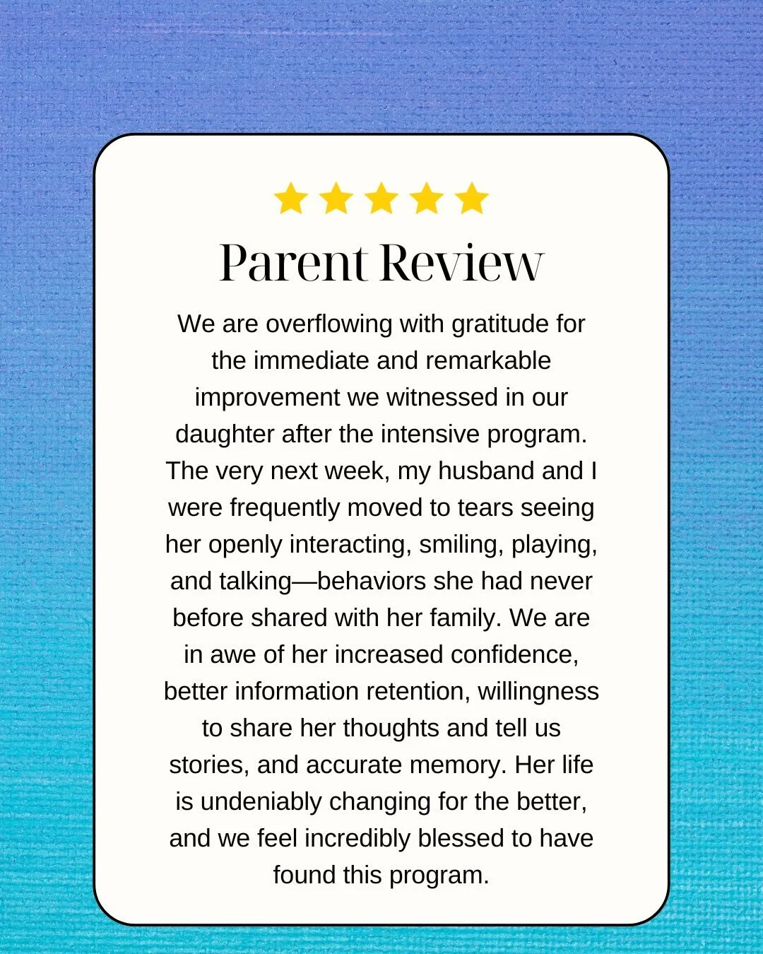 Check out these parent reviews from our recent Bright Start intensives! We always ask for feedback and the results are in&mdash;100% of parents would be very likely to recommend us to another parent. 

We take steps to ensure every child is met with 