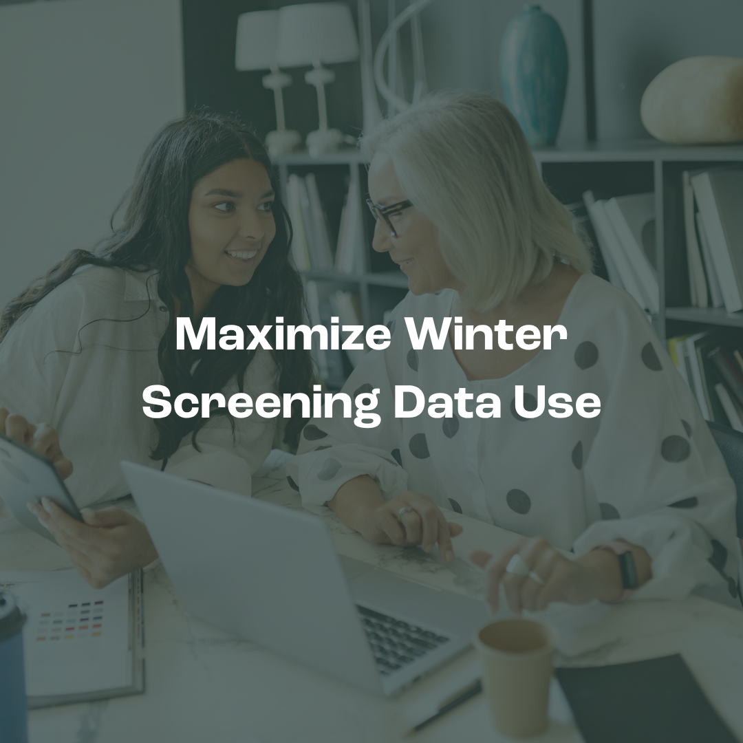 Maximizing the Impact of Winter Screening Data