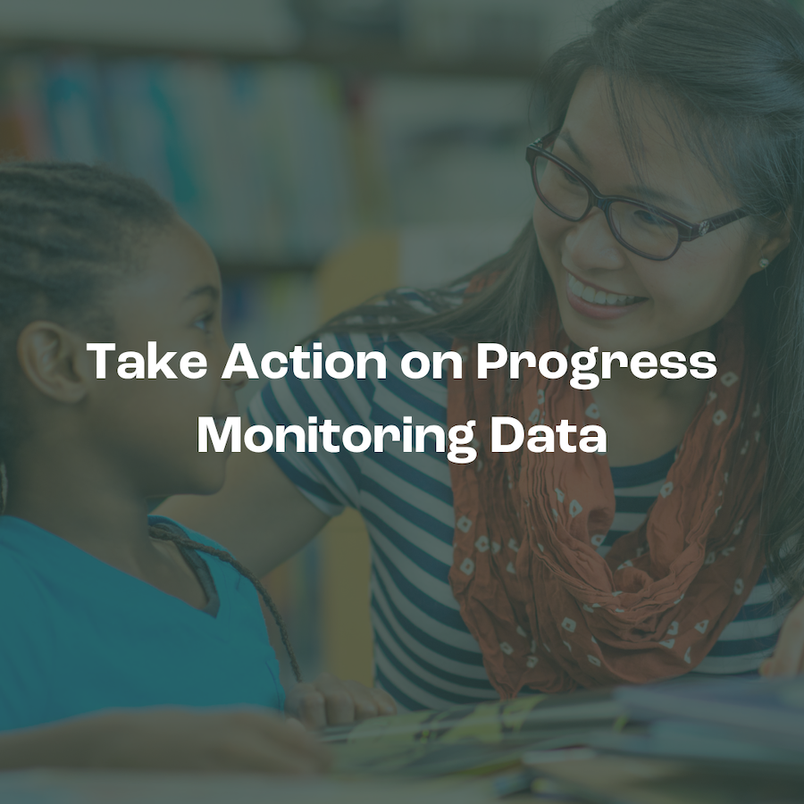 Take Action on Progress Monitoring Data