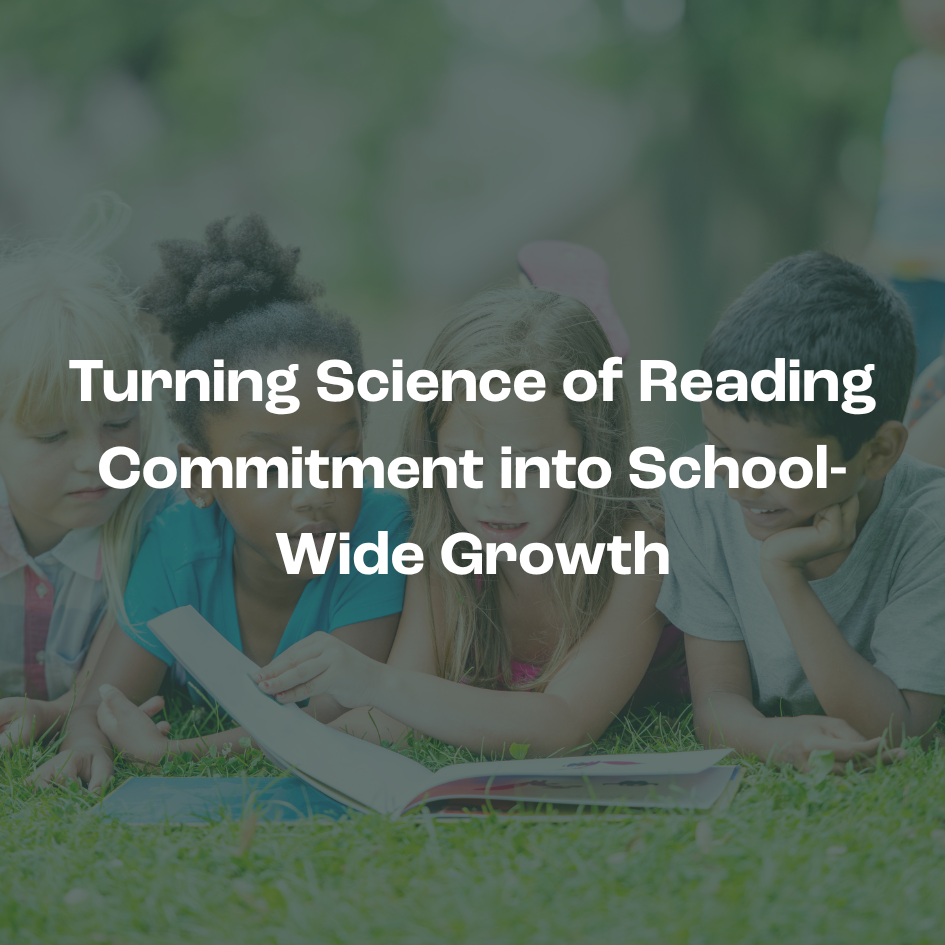 Turning Science of Reading Commitment into School-Wide Growth
