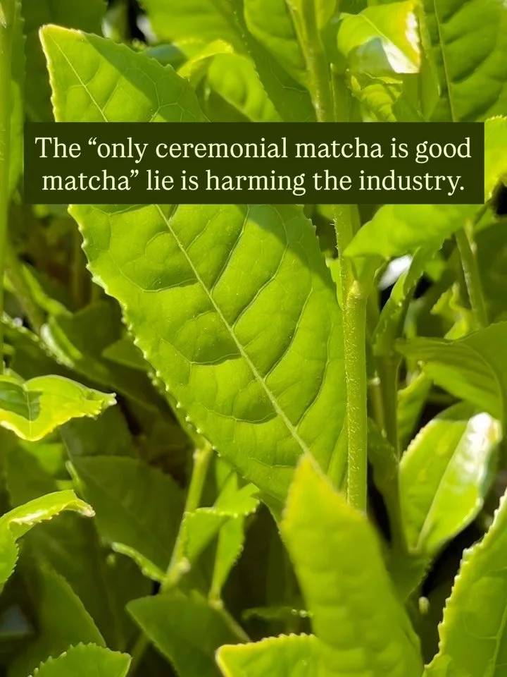 Let&rsquo;s talk about &ldquo;Ceremonial Matcha&rdquo; snobbery, and how it&rsquo;s harming the industry&hellip; 👀

We&rsquo;ve all seen the marketing - &ldquo;Only first harvest is worth your time&rdquo;. While there&rsquo;s nothing quite like the 