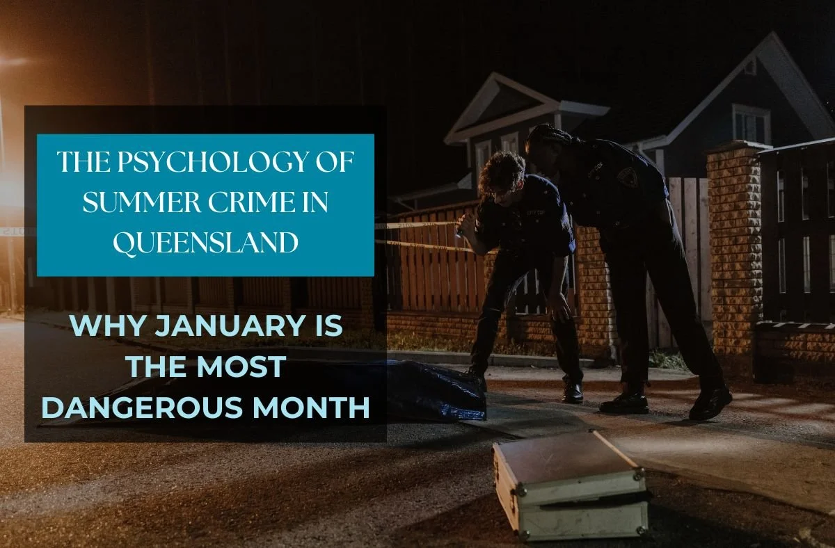 The Psychology of Summer Crime in Queensland: Why January Is the Most Dangerous Month
