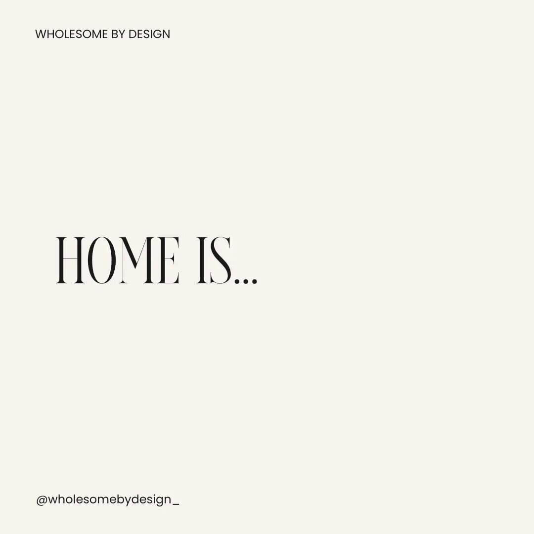 HOME IS...

A place you can be unapologetically you.

A sanctuary from the outside world.

A space for personal expression of your unique tastes, style and personality.

A place to make memories, share stories and connect with loved ones.

A space th
