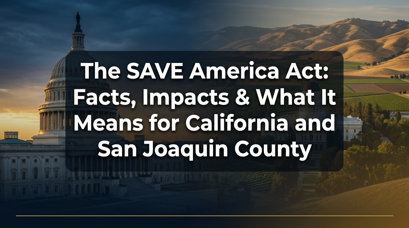 The SAVE America Act: Facts, Impacts &amp; What It Means for California and San Joaquin County