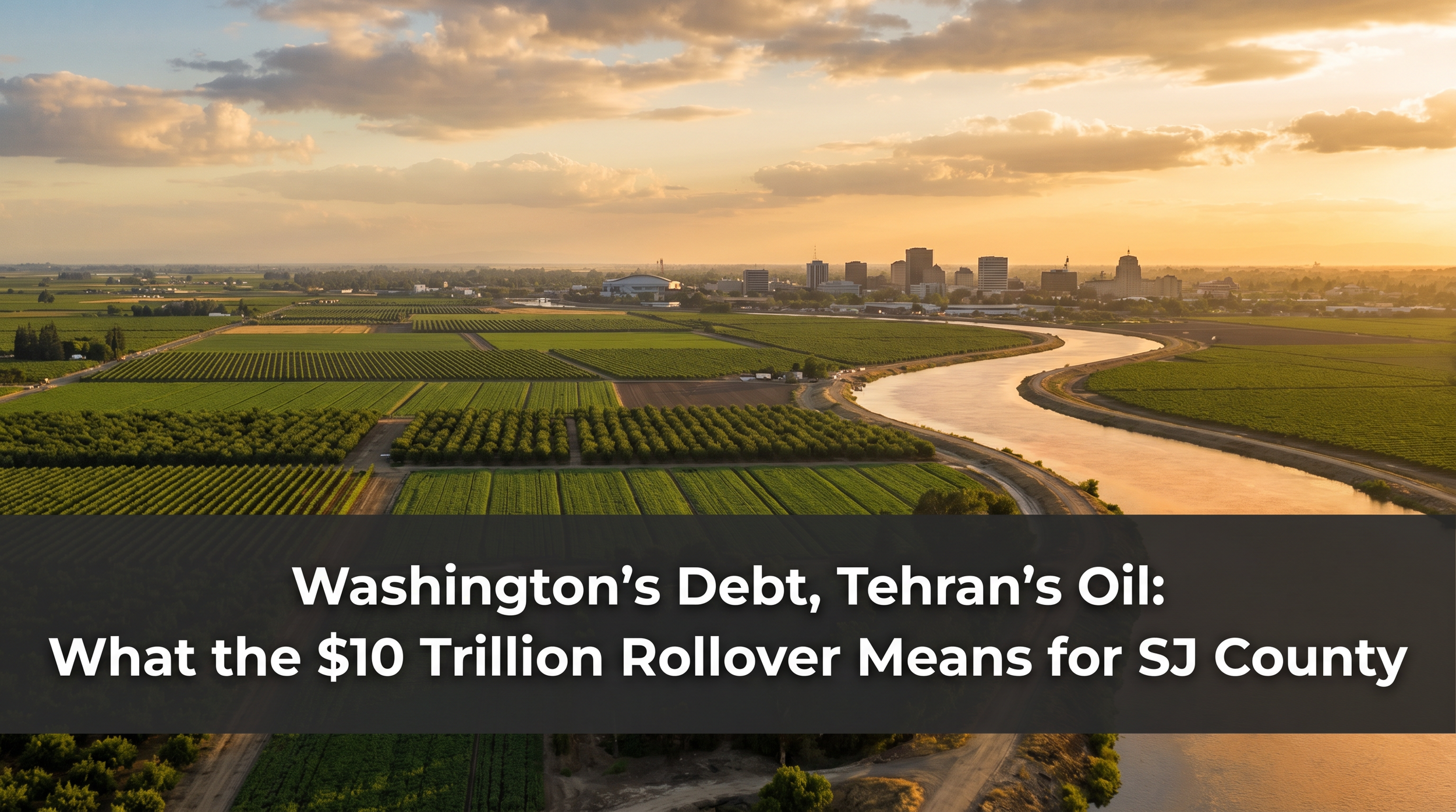 Washington's Debt, Tehran's Oil: What the $10 Trillion Rollover Means for San Joaquin County
