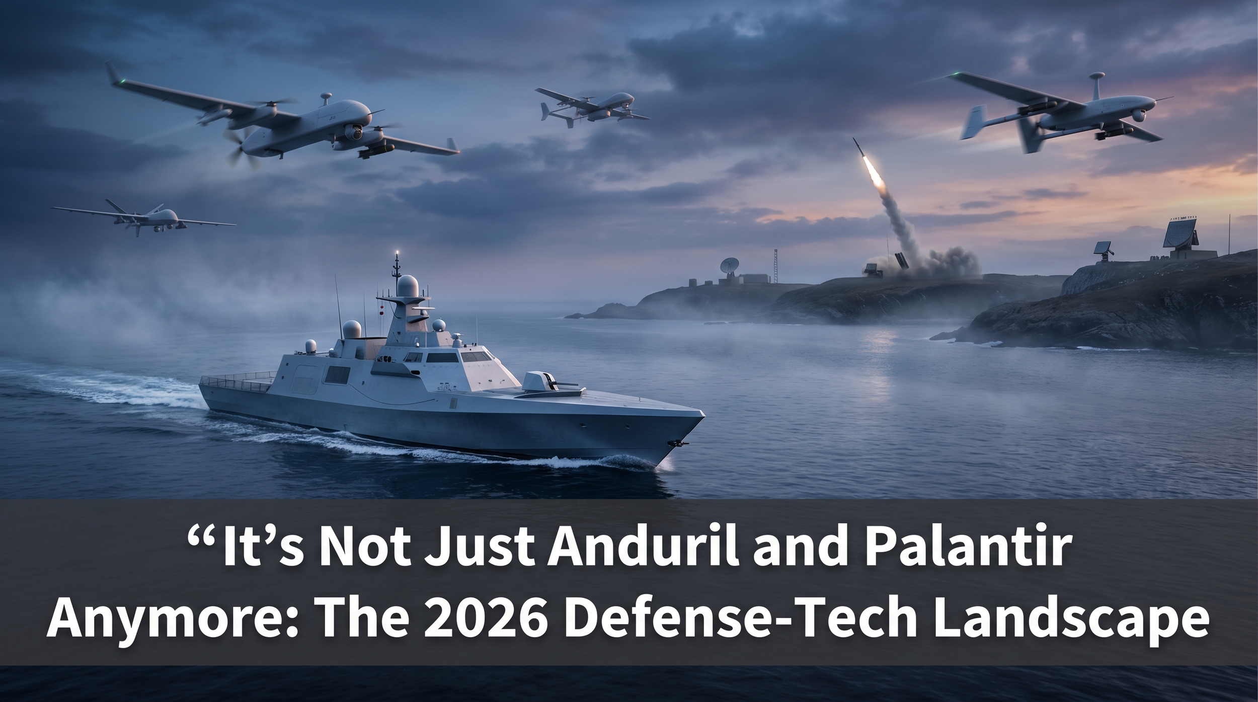 It’s Not Just Anduril and Palantir Anymore: The 2026 Defense-Tech Landscape