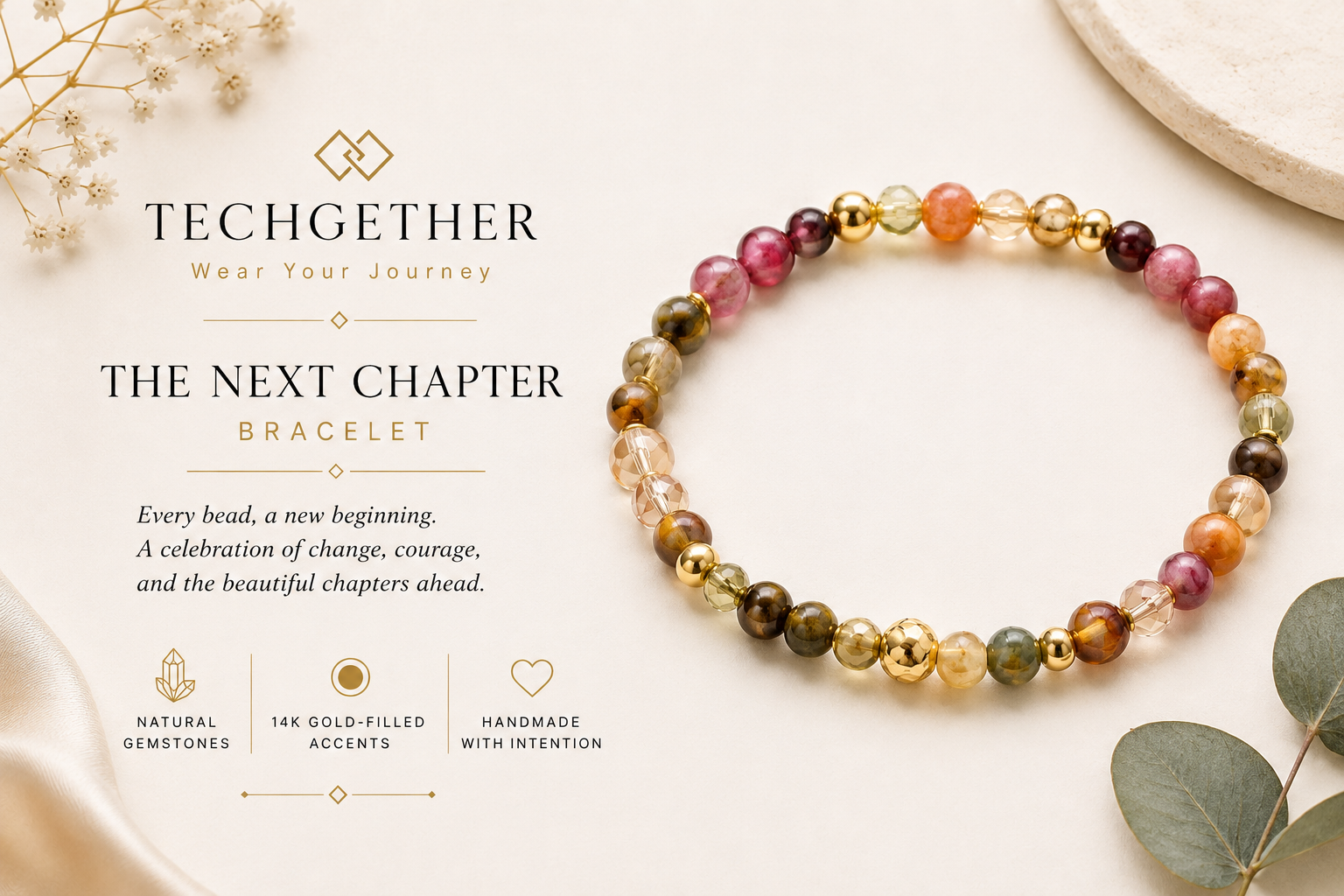 A colorful beaded bracelet with natural gemstones and 14K gold accents, arranged in a circle on a light background. Text on the left reads, 'TechGather, Wear Your Journey, The Next Chapter, Bracelet. Every bead, a new beginning. A celebration of change, courage, and the beautiful chapters ahead. Icons and text below: Natural Gemstones, 14K Gold-Filled Accents, Handmade with Intention.'