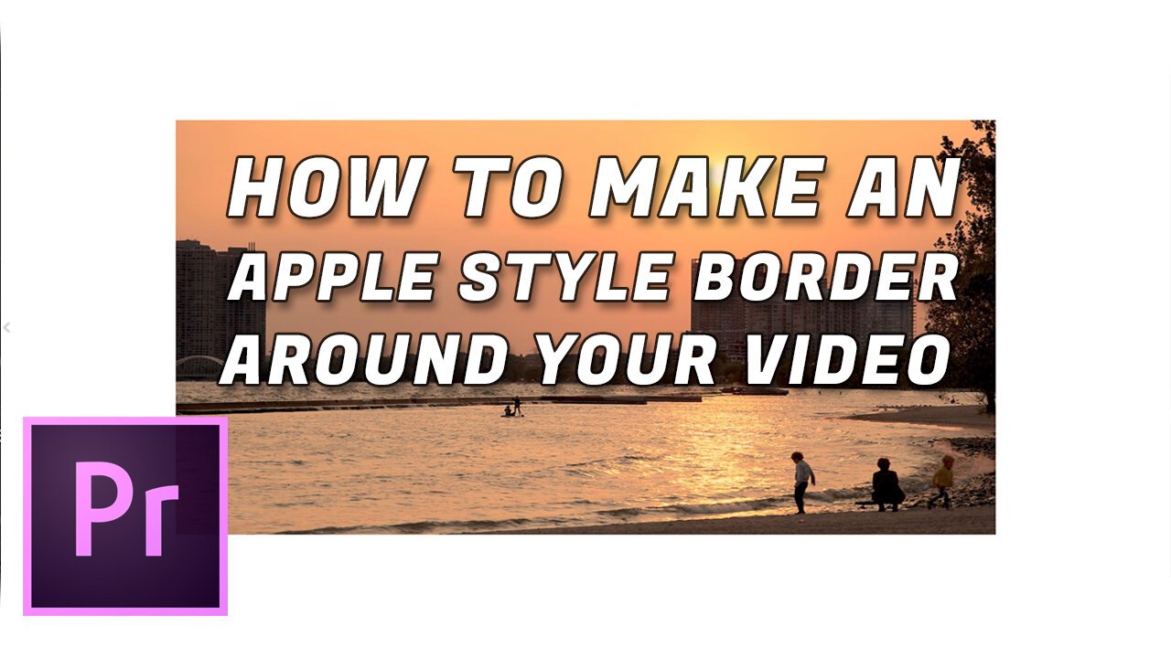 How+to+make+an+Apple+style+border+around+your+video+Premiere+pro+tutorial.jpg