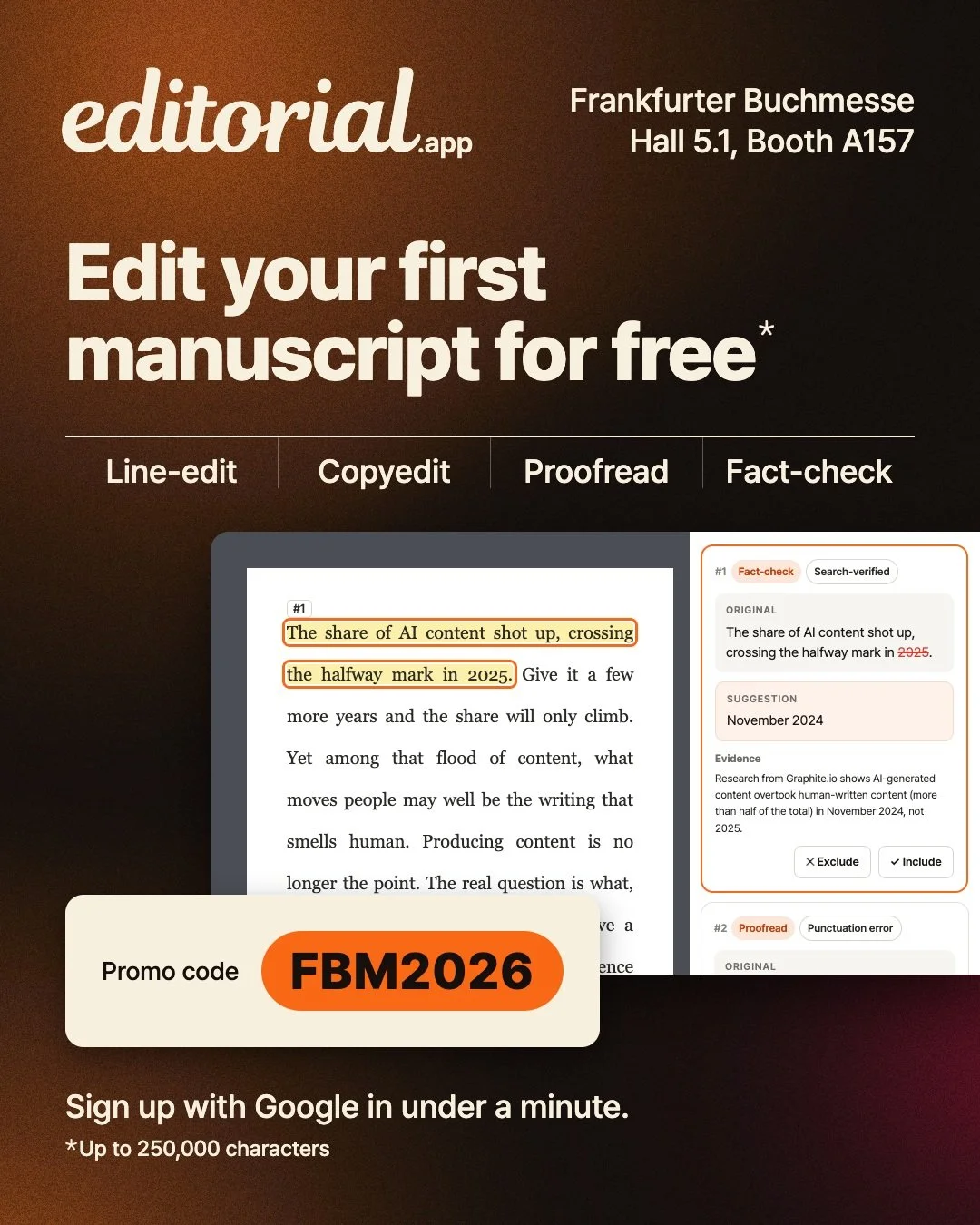 Edit your first manuscript for free.
Use code FBM2026 when you sign up.

editorial.app reviews the whole manuscript.
Line-edit, copyedit, proofread and even fact-check in one pass.
Every suggestion comes with its reason.

Visit: http://editorial.app/