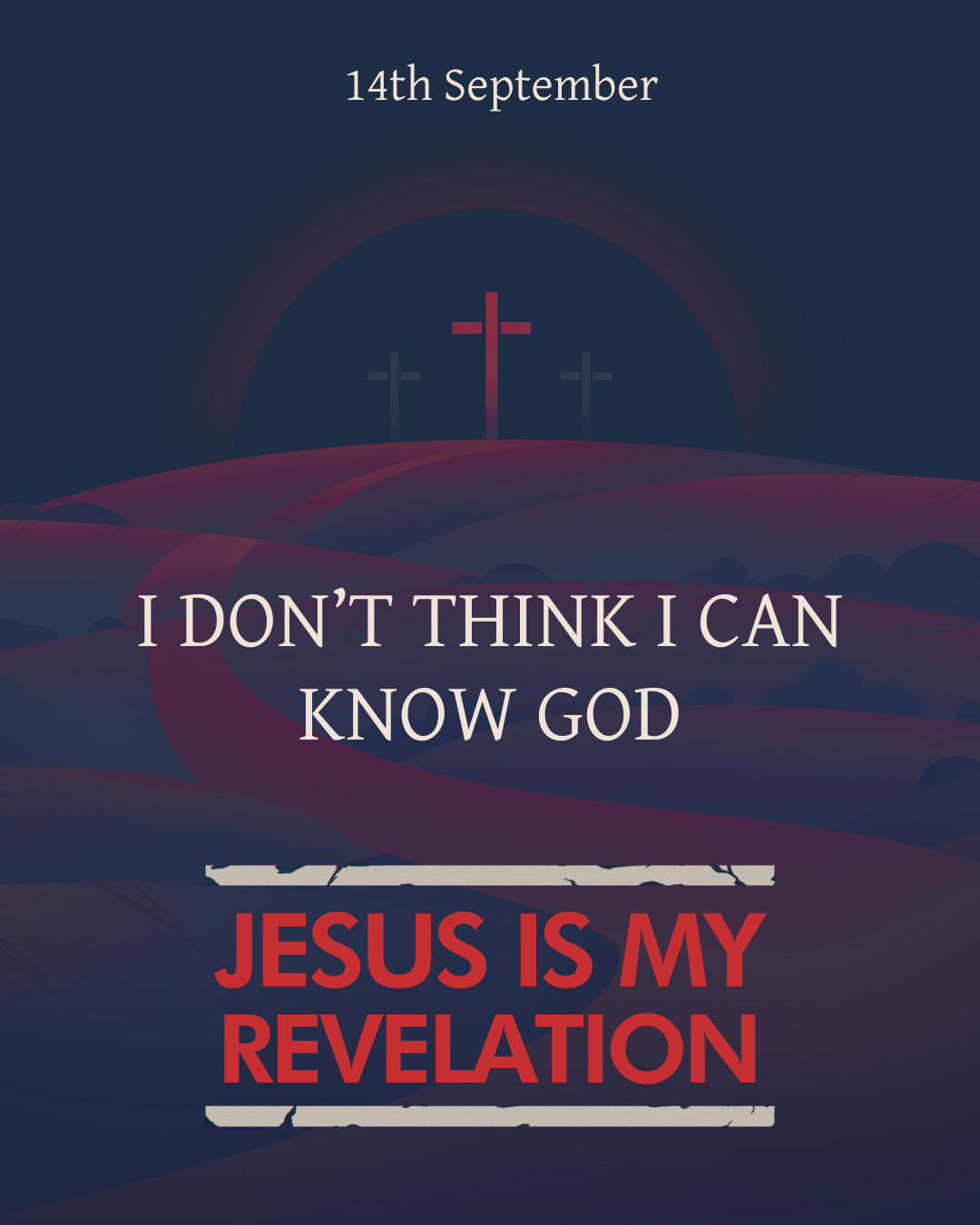 A digital graphic design featuring three crosses on a hill at sunset with dark blue and purple tones. Text reads '14th September,' 'I don't think I can know God,' and 'Jesus is my revelation' in bold, distressed fonts.