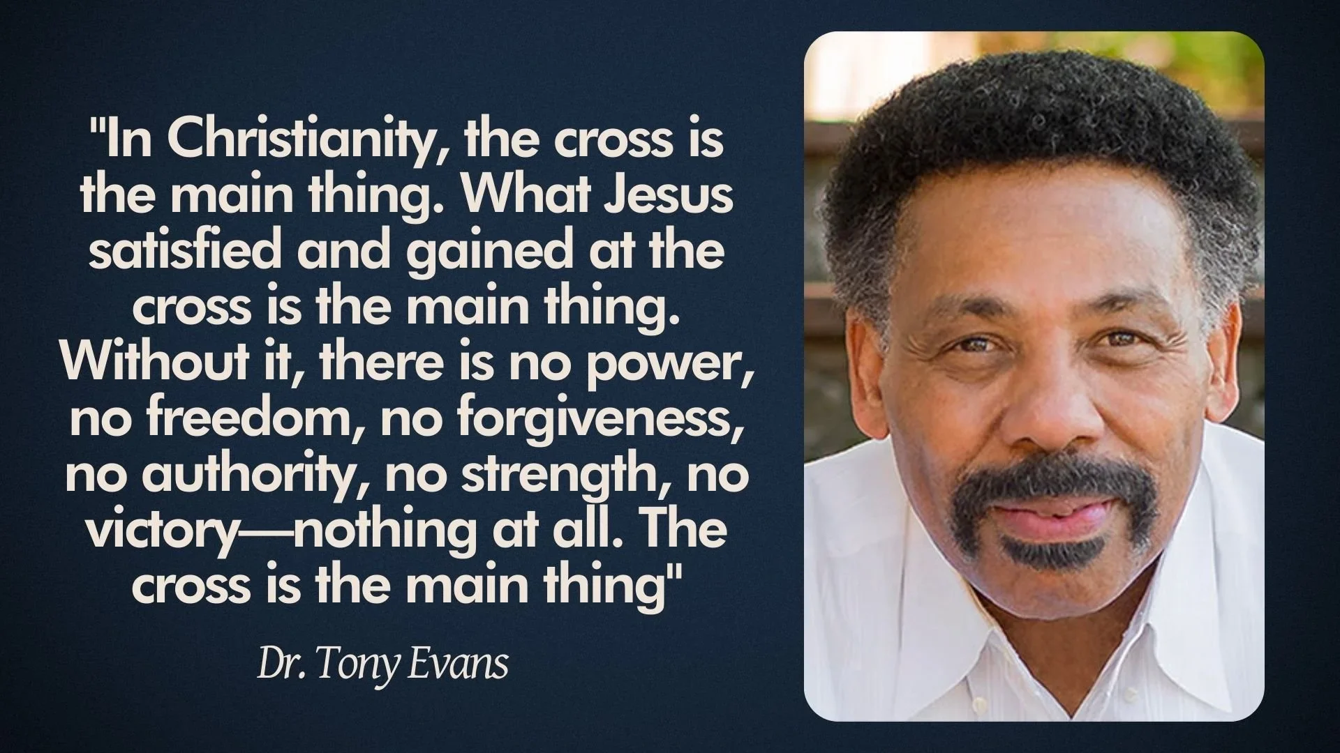 Quotation by Dr. Tony Evans about the significance of the cross in Christianity, accompanied by a portrait photograph of Dr. Tony Evans. The quote emphasizes that the cross is central to Christian faith, symbolizing power, forgiveness, and victory.