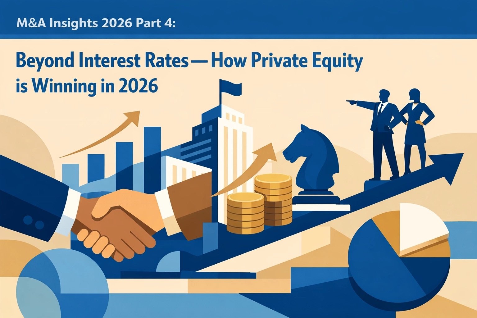 M&amp;A Insights 2026 Part 4: Beyond Interest Rates, How Private Equity is Winning in 2026