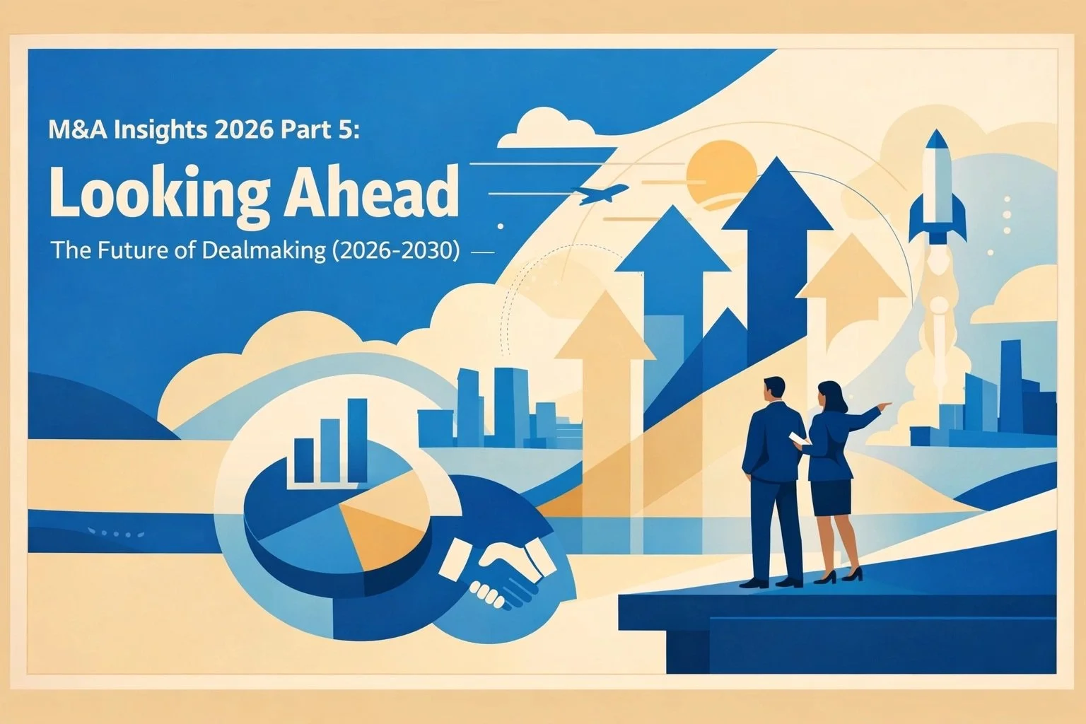 M&amp;A Insights 2026 Part 5: Looking Ahead: The Future of Dealmaking (2026-2030)