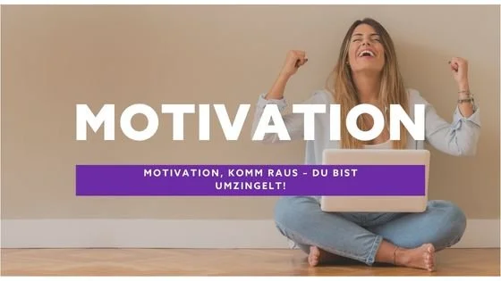 Motivation, komm raus – du bist umzingelt!
